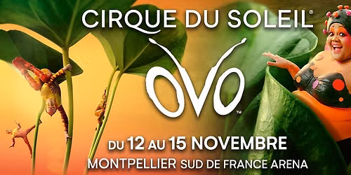 OVO - CIRQUE DU SOLEIL \u2022 MONTPELLIER \u2022 SUD DE FRANCE ARENA
