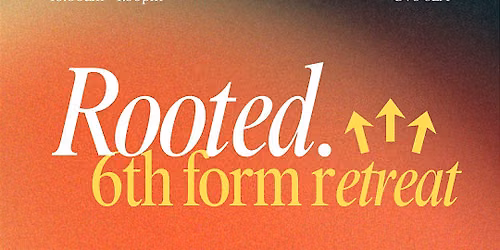 Rooted - Sixth formers retreat - Coventry Youth for Christ