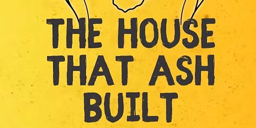 The House That Ash Built 2026