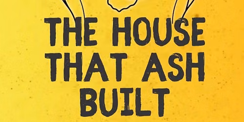 The House That Ash Built 2026