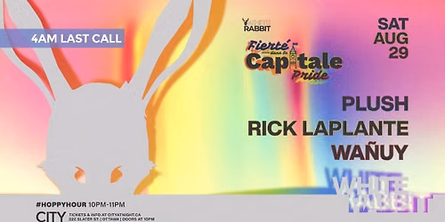 White Rabbit Capital Pride Afterparty 4AM LAST CALL w\/ PLUSH, RICK LAPLANTE, WA\u00d1UY