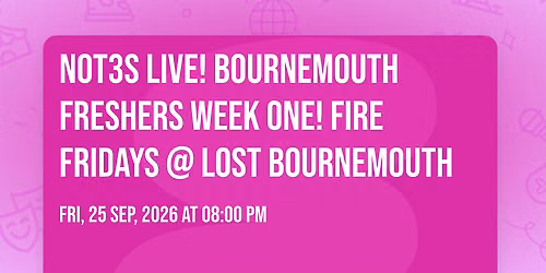 Not3s Live! Bournemouth Freshers Week One! FIRE Fridays @ Lost Bournemouth\ud83d\udd25