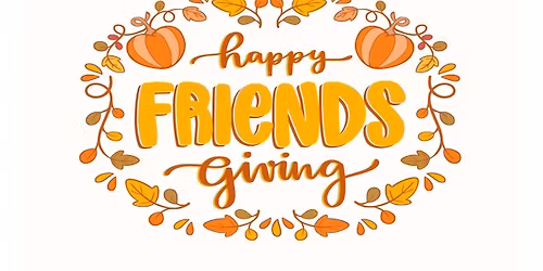 FRIENDSGIVING!
