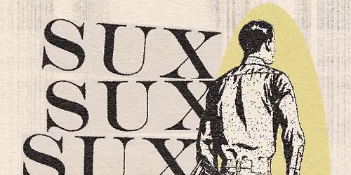 LIVE: SUX SUX SUX [GARAGE PUNK | VIENNA] + DJ thirsty Mo. [GARAGE | BEAT | 60s PUNK]