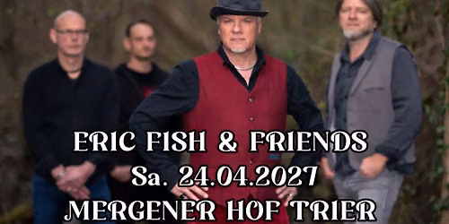 ERIC FISH & FRIENDS - FR\u00dcHLINGSBOTEN TOUR 2027 \/ MERGENER HOF TRIER