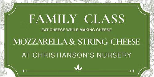 FAMILY FRIENDLY: Cheese Making Class: Mozzarella & String Cheese