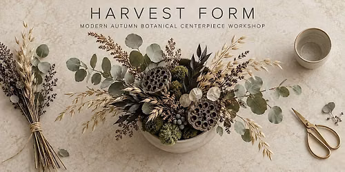 HARVEST FORM: Modern Autumn Botanical Centerpiece Workshop
