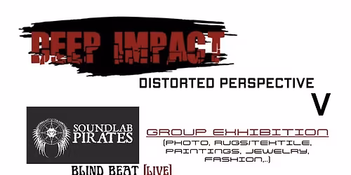 Group Exhibition: DEEP IMPACT V + Friends w\/ Soundlab Pirates, Blind Beat & more!