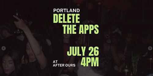 PORTLAND | Delete the Apps - Meet People in Person | at After Ours | FREE