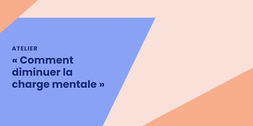 Atelier "Comment diminuer la charge mentale"
