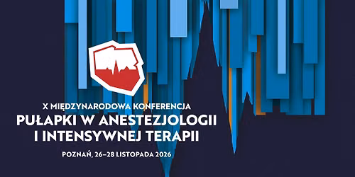 Pu\u0142apki w Anestezjologii i Intensywnej Terapii \u2013 X Mi\u0119dzynarodowa Konferencja