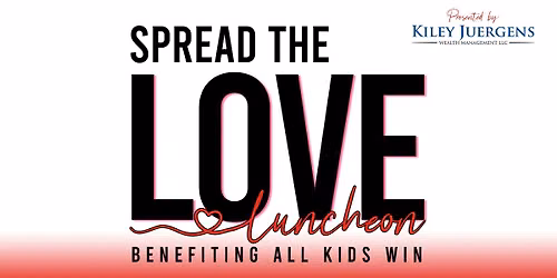Spread the Love Luncheon benefiting All Kids Win