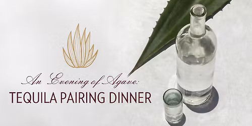 An Evening of Agave: Tequila Pairing Dinner