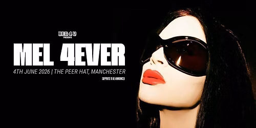 BEG 4 U Presents: Mel 4Ever (Manchester)