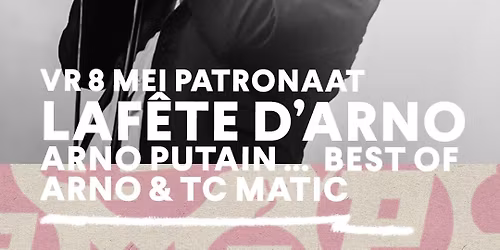 La F\u00eate D\u2019Arno \u2013 Arno Putain \u2026 Best of Arno & TC Matic | Patronaat Haarlem