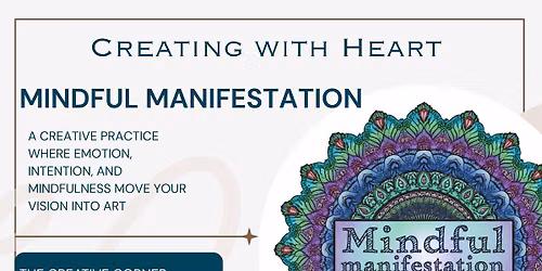 Mindful Manifestation; A Creative Practice That Weaves Emotion, Intention and Mindfulness into Art