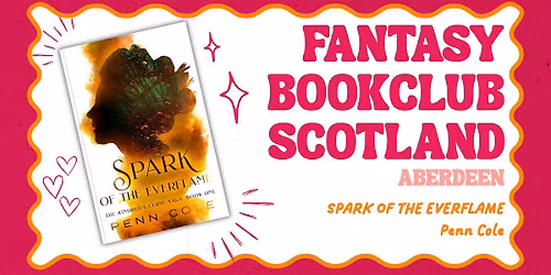 Fantasy Book Club Scotland Aberdeen presents: Spark of the Everflame