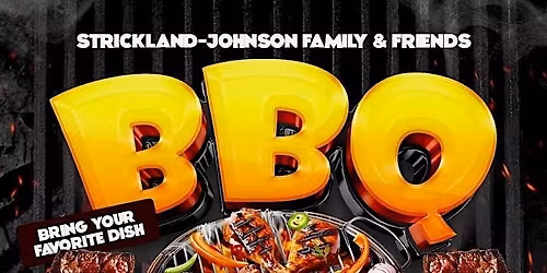 STRICKLAND-JOHNSON FAMILY & FRIENDS BBQ