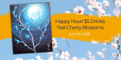 Happy Hour $5 Drinks | Teal Cherry Blossoms | June 5