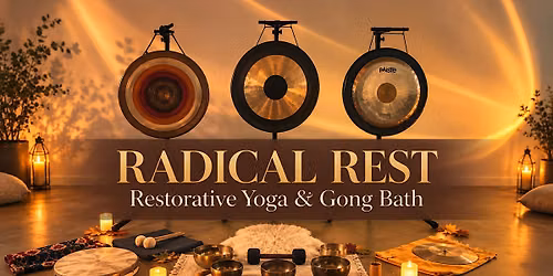 RADICAL REST \/\/ Restorative Yoga & Gong Bath \/\/ The Wild Box, Bristol