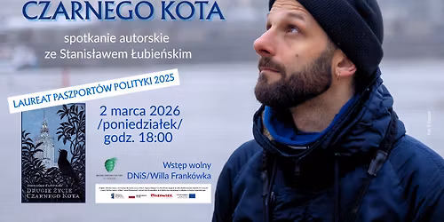 \u201eDRUGIE \u017bYCIE CZARNEGO KOTA\u201d\/SPOTKANIE AUTORSKIE ZE STANIS\u0141AWEM \u0141UBIE\u0143SKIM