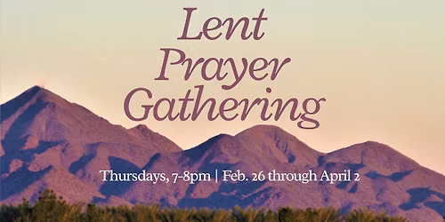 Lent Prayer Gathering - Weekly on Thursdays