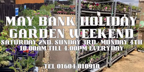 MAY BANK HOLIDAY GARDEN WEEKEND