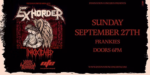 Exhorder LIVE at Frankies Sun 9\/27 w\/ Intoxicated, Whispers from the Parasiticus & New Found Element