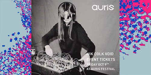 Nik Colk Void at Auris Festival: Performance tickets