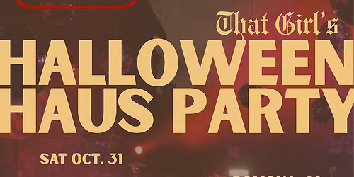 THAT GIRL'S \nHALLOWEEN \nHAUS PARTY