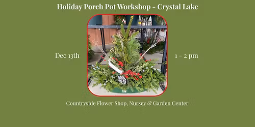 Holiday Porch Pot Workshop - Crystal Lake - Dec 13