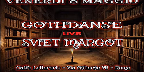 Gothdanse + Sviet Margot - Live - Venerdi 8 Maggio - Caffe Letterario - Roma