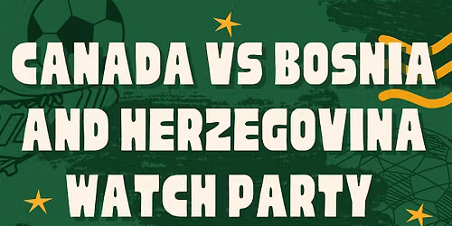 Canada vs Bosnia and Herzegovina FIFA World Cup 2026\u2122 Watch Party
