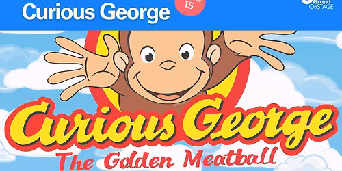 Grand OnStage presents Curious George: The Golden Meatball