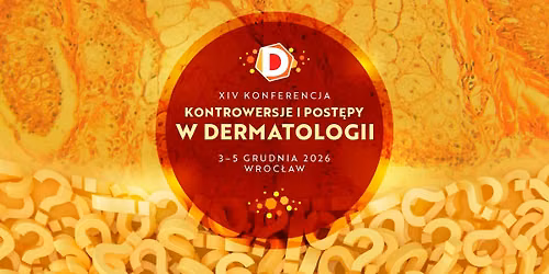 XIV Konferencja Kontrowersje i Post\u0119py w Dermatologii