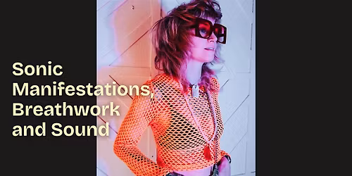 Copy of Sonic Manifestations, Breathwork and Sound