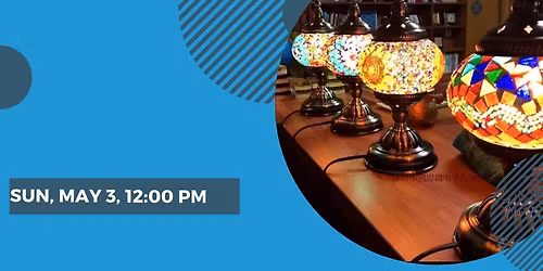 Turkish Lamps at Tapped Apple-Sunday, May 3, 12:00pm