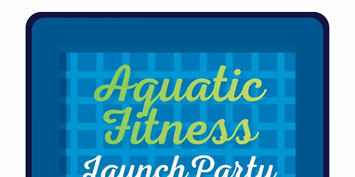 Aquatic Fitness Launch Party