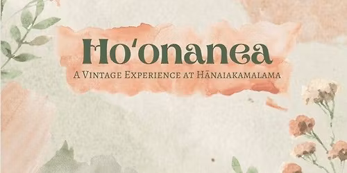 Ho\u2018onanea: A Vintage Experience at H\u0101naiakamalama