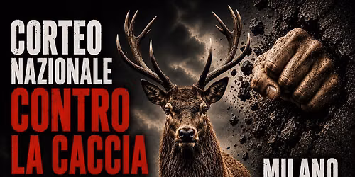 CORTEO NAZIONALE CONTRO LA CACCIA; IL NUOVO DDL, QUESTO GOVERNO E REGIONE LOMBARDIA