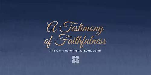 A Testimony of Faithfulness | Honoring Paul & Amy Dohm