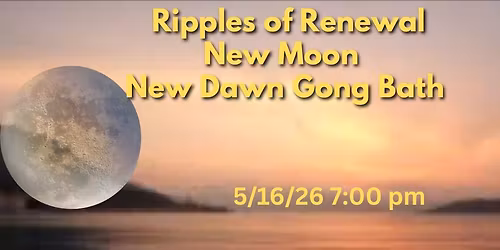 Ripples of Renewal New Moon \ud83c\udf11 Gong Bath 