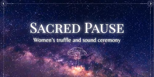 SACRED PAUSE: A Women\u2019s Truffle & Sound Ceremony in Amsterdam