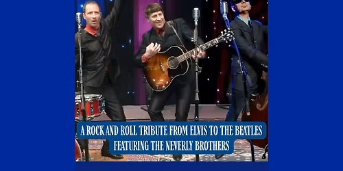 A ROCK \u2018N ROLL TRIBUTE: FROM ELVIS TO THE BEATLES featuring THE NEVERLY BROTHERS