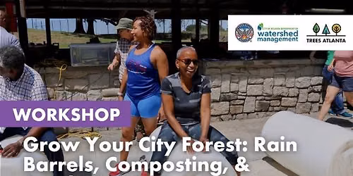 Workshop: Grow Your City Forest - Rain Barrels, Composting, & Gardening 101