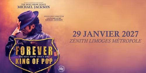 Forever King Of Pop \u2022 29 janvier 2027 \u2022 Z\u00e9nith Limoges M\u00e9tropole