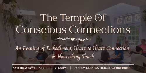 The Temple of Conscious Connections: Embodiment, Heart to Heart Relating & Nourishing Touch