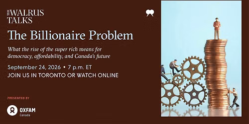 The Walrus Talks The Billionaire Problem