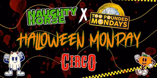 Naughty Horse HALLOWEEN MONDAY X Too Pounded at Circo \ud83d\udc7d