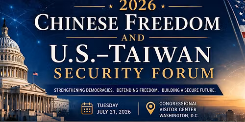 Chinese Freedom & U.S. -Taiwan Security Forum 2026